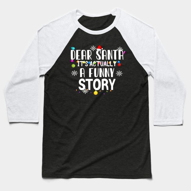 Dear Santa It's Actually A Funny Story Baseball T-Shirt by JustBeH